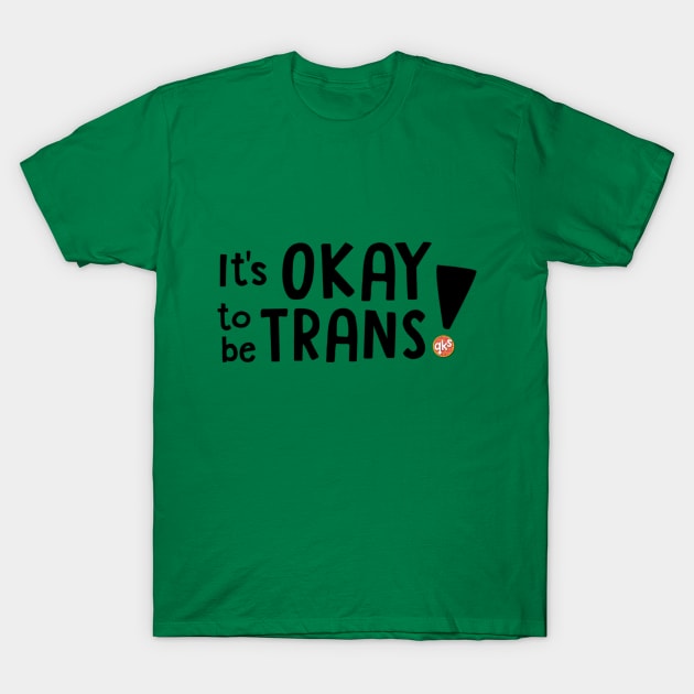 It's OKAY to be TRANS! T-Shirt by Queer Kid Stuff